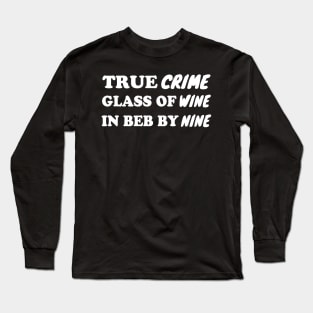 True Crime Glass Of Wine In Bed By Nine Long Sleeve T-Shirt